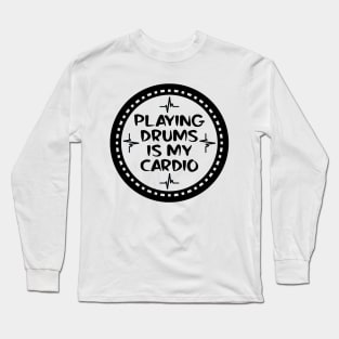 Playing Drums Is My Cardio Long Sleeve T-Shirt